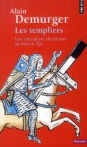 Couverture du livre « Les templiers ; une chevalerie chrétienne au Moyen Âge » de Alain Demurger aux éditions Points
