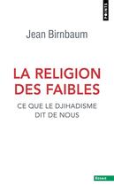 Couverture du livre « La religion des faibles ; ce que le djihadisme dit de nous » de Jean Birnbaum aux éditions Points