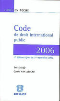 Couverture du livre « Code de droit international public (édition 2006) » de David/Van Assche aux éditions Bruylant
