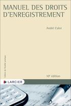 Couverture du livre « Cahiers de fiscalité pratique : Manuel des droits d'enregistrement » de Andre Culot aux éditions Larcier