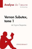 Couverture du livre « Vernon Subutex t.1 : de Virginie Despente » de Michel Dyer aux éditions Lepetitlitteraire.fr