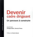 Couverture du livre « Devenir cadre dirigeant - un parcours a construire. preface patrick gerard » de Marin/Tenne aux éditions Ehesp