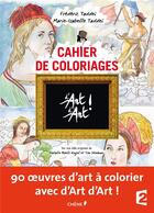 Couverture du livre « Cahier de coloriages ; d'art d'art » de Frederic Taddei et Marie-Isabelle Taddei aux éditions Chene