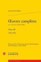 Couverture du livre « Oeuvres complètes Tome 3 : 1551-1553 » de Joachim Du Bellay aux éditions Classiques Garnier