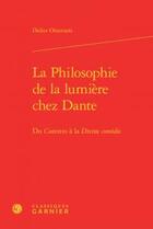 Couverture du livre « La philosophie de la lumière chez Dante ; du Convivio à la Divine comédie » de Didier Ottaviani aux éditions Classiques Garnier