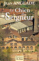 Couverture du livre « Chien du seigneur (le) » de Jean Anglade aux éditions Centre France Livres - De Borée