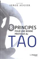 Couverture du livre « 8 principes pour une bonne pratique du tao » de Serge Augier aux éditions Guy Trédaniel