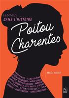 Couverture du livre « Poitou-Charentes ; femmes dans l'Histoire » de Angele Koster aux éditions Editions Sutton