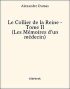 Couverture du livre « Le collier de la reine t.2 ; les mémoires d'un médecin » de Alexandre Dumas aux éditions Bibebook