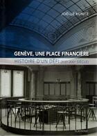 Couverture du livre « Genève, une place financière : histoire d'un défi (XIX-XXI siècle) » de Joelle Kuntz aux éditions Slatkine