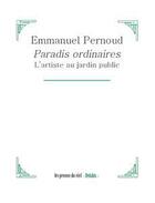 Couverture du livre « Paradis ordinaires ; l'artiste au jardin public » de Emmanuel Pernoud aux éditions Les Presses Du Reel