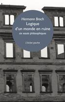 Couverture du livre « Logique d'un monde en ruine : six essais philosophiques » de Hermann Broch aux éditions Eclat