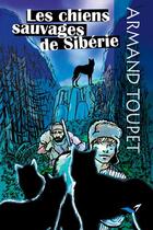 Couverture du livre « Les chiens sauvages de Sibérie » de Armand Toupet aux éditions D'orbestier