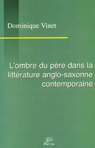 Couverture du livre « L'ombre du père dans la littérature anglo-saxonne contemporaine » de Dominique Vinet aux éditions Pu De Limoges