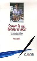 Couverture du livre « Sauver la vie, donner la mort ; une sociologie de l'éthique en réanimation néonatale » de Anne Paillet aux éditions Dispute