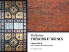 Couverture du livre « Mulhouse, trésors d'usines » de Pierre Fluck et Jean-Marc Lesage aux éditions Le Verger