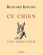 Couverture du livre « Ce chien ton serviteur » de Rudyard Kipling aux éditions L'herne