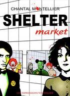Couverture du livre « Shelter market » de Chantal Montellier aux éditions Impressions Nouvelles