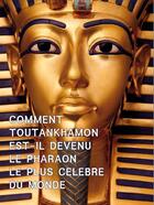 Couverture du livre « Comment toutankhamon est-il devenu le pharaon le plus celebre du monde ? » de Catherine De Duve aux éditions Kate'art