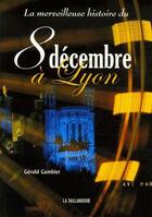 Couverture du livre « La merveilleuse histoire du 8 décembre à Lyon » de Gambier/Gerald aux éditions La Taillanderie