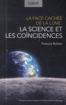 Couverture du livre « La face cachée de la lune ; la science et les coïncidences » de Francois Rothen aux éditions Ppur
