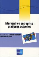 Couverture du livre « Intervenir en entreprise : pratiques actuelles » de Julien Pelletier aux éditions Anact