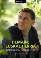 Couverture du livre « Demain, euskal herria ; entretiens avec Arnaldo Otegi » de Arnoldo Otegi aux éditions Gatuzain