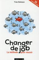 Couverture du livre « Changer de job ; la méthode pour réussir » de Yves Deloison aux éditions Heliopoles