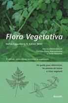 Couverture du livre « Flora vegetativa ; un guide pour déterminer les plantes de Suisse à l'état végétatif (3e édition) » de Stefan Eggenberg et Adrian Mohl aux éditions Rossolis