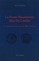 Couverture du livre « La franc-maçonnerie dans les Landes ; le grand Orient de France de 1888 à nos jours » de Alain Pecastaing aux éditions Bulles D'encre