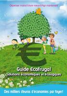 Couverture du livre « Guide ecofrugal ; solutions économiques et écologiques » de Philippe Green aux éditions Ecofrugal