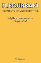 Couverture du livre « Éléments de mathématique ; algèbre commutative, chapitres 5 à 7 » de Nicolas Bourbaki aux éditions Springer Verlag