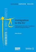 Couverture du livre « Immigration to the EU ; challenging the normative foundations of the EU immigration regime » de Johan Rochel aux éditions Schulthess