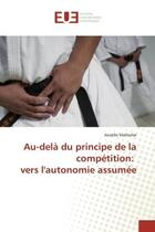 Couverture du livre « Au-dela du principe de la competition: vers l'autonomie assumee » de Malherbe Anaelle aux éditions Editions Universitaires Europeennes