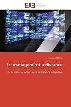 Couverture du livre « Le management a distance - de la distance objective a la distance subjective » de Leon Emmanuelle aux éditions Editions Universitaires Europeennes