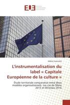 Couverture du livre « L'instrumentalisation du label « Capitale europeenne de la culture » : Etude territoriale comparative entre deux modeles organisationnels. Les cas de Mons 2015 et Wroclaw » de Hélène Ioannidis aux éditions Editions Universitaires Europeennes