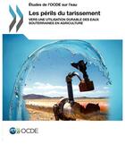 Couverture du livre « Les perils du tarissement ; vers une utilisation durable des eaux souterraines en agriculture ; études de OCDE sur l'eau » de Ocde aux éditions Ocde