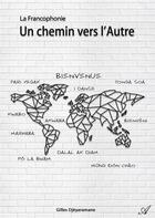 Couverture du livre « La francophonie - un chemin vers l autre » de Gilles Djeyaramane aux éditions Atramenta