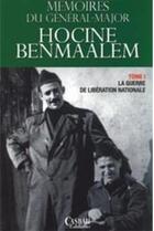 Couverture du livre « Mémoires du général-major Hocine Benmaalem t.1 ; la guerre de libération nationale » de Hocine Benmaalem aux éditions Casbah