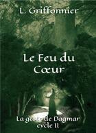 Couverture du livre « Le feu du coeur - la geste de dagmar, cycle ii » de Griffonnier L. aux éditions Librinova