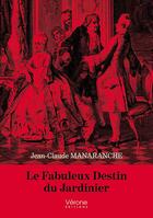 Couverture du livre « Le fabuleux destin du jardinier » de Jean-Claude Manaranche aux éditions Verone