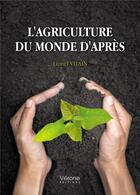 Couverture du livre « L'agriculture du monde d'après » de Lionel Vilain aux éditions Verone