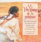 Couverture du livre « Le yin yang de la peinture » de Hongnian Zhang et Lois Woolley aux éditions Oskar
