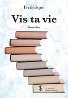 Couverture du livre « Vis ta vie » de Frederique aux éditions Sydney Laurent