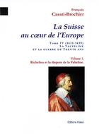 Couverture du livre « Richelieu et la dispute de la valteline - la suisse au coeur de l'europe. tome 4, volume 1. » de Casati-Brochier F. aux éditions Paleo