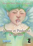Couverture du livre « Jeanne et Poulcrote le farfadet » de Morwenna Mairin Morgan aux éditions Evidence Editions