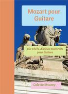 Couverture du livre « Mozart pour guitare ; dix chefs-d'oeuvre transcrits pour guitare » de Colette Mourey aux éditions Bookelis