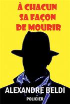 Couverture du livre « À chacun sa facon de mourir : une enquête du privé Vincent Leprince » de Alexandre Beldi aux éditions Bookelis