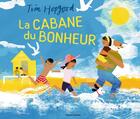 Couverture du livre « La cabane du bonheur » de Tim Hopgood aux éditions Bayard Jeunesse