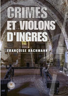 Couverture du livre « Crimes et violons d'Ingres » de Francoise Bachmann aux éditions Le Lys Bleu